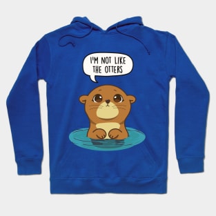 I'm not like the otters Hoodie